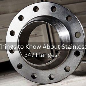 5 Best Things to Know About Stainless Steel 347 Flanges